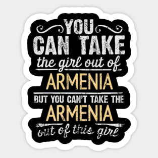 You Can Take The Girl Out Of Armenia But You Cant Take The Armenia Out Of The Girl Design - Gift for Armenian With Armenia Roots Sticker